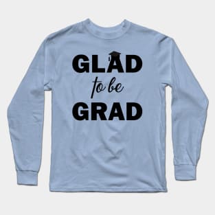 Glad to be Grad Long Sleeve T-Shirt